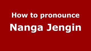 How to pronounce Nanga Jengin