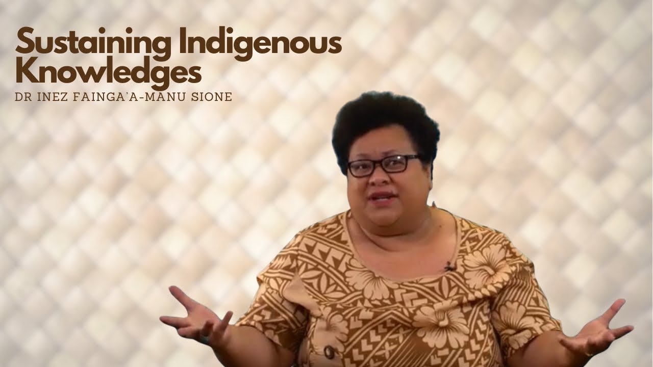 Sustaining Indigenous Knowledges - Dr Inez Fainga'a-Manu Sione (2024)