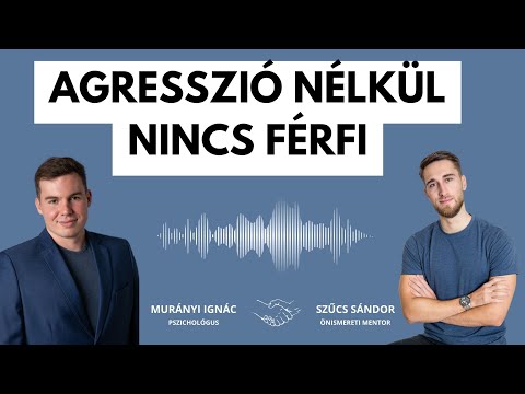 Agresszió nélkül nincs férfi | Beszélgetés Murányi Ignác, pszichológussal | Férfiak Hangja Podcast