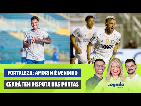 FORTALEZA: AMORIM É VENDIDO NA EUROPA | CEARÁ TEM DISPUTA NAS PONTAS | JOGADA 1º TEMPO 28/01/2026
