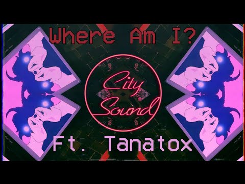 City Sound - Where Am I? ft. Tanatox (Official Video)