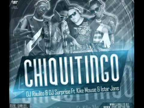 Dj Raulito Ft. Dj Surprise, Kike Mouse & Istar Jans - Chiquitingo