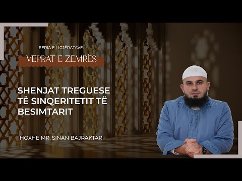 Hoxhë mr. Sinan Bajraktari - 9. Shenjat treguese të sinqeritetit të besimtarit