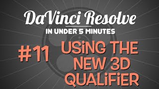 DaVinci Resolve in Under 5 Mintues: Using the New 3D Qualifier