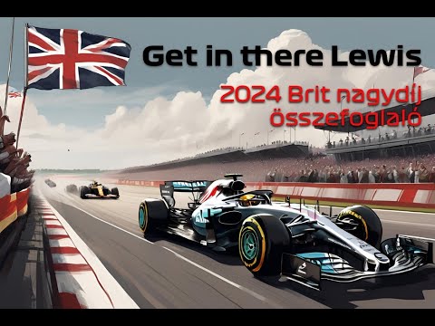 Get in there Lewis - 2024 Brit nagydíj összefoglaló