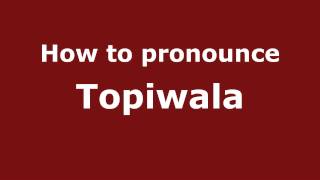 How to pronounce Topiwala