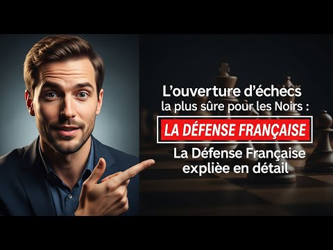 L'ouverture d'échecs la plus sûre pour les Noirs : La Défense Française expliquée en détail
