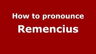 How to pronounce Remencius