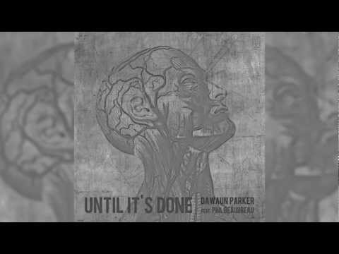Until It's Done - Dawaun Parker (Feat. Phil Beaudreau)
