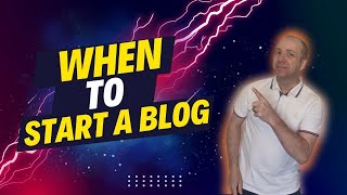 When should you START BLOGGING?