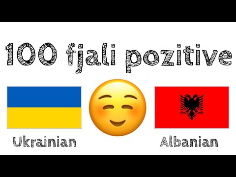 100 fjali pozitive +  komplomente - Ukrainisht + Shqip - (folës amtar)