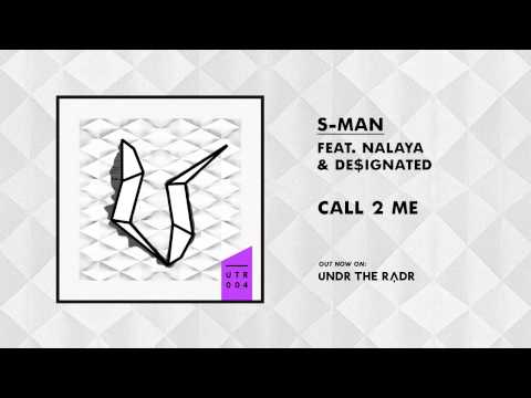 S-Man Feat Nalaya & De$ignated - Call 2 Me [UNDR THE RADR]