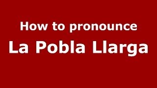 How to pronounce La Pobla Llarga