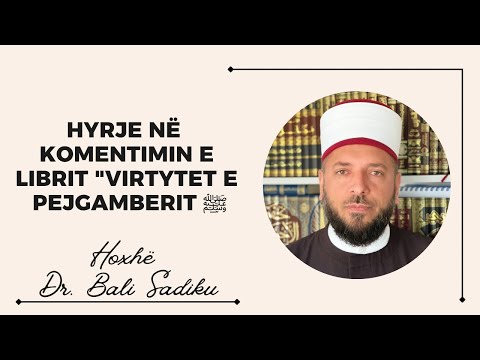 01. Hyrje në komentimin e librit "Virtytet e Pejgamberit ﷺ" - Hoxhë Dr. Bali Sadiku
