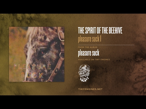 The Spirit of the Beehive - pleasure suck I
