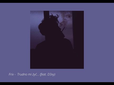 Frix - Trudno mi żyć... (feat. D3xy)