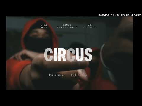 Ljay Gzz x Kdot KeepClickin x KK Spinnin - Circus (Official Audio)