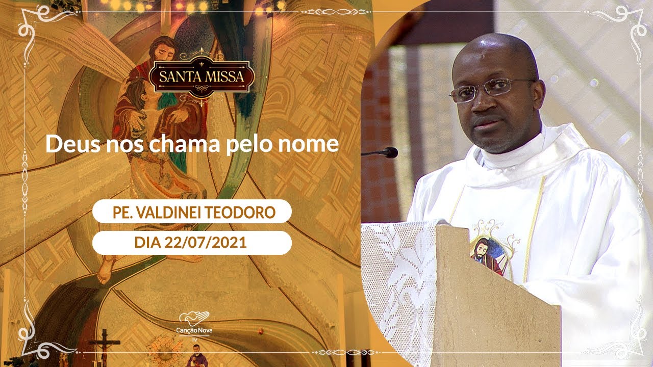 Deus nos chama pelo nome - Padre Valdinei Teodoro (22/07/2021)
