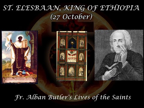 St. Elesbaan, King of Ethiopia (27 October): Butler's Lives of the Saints