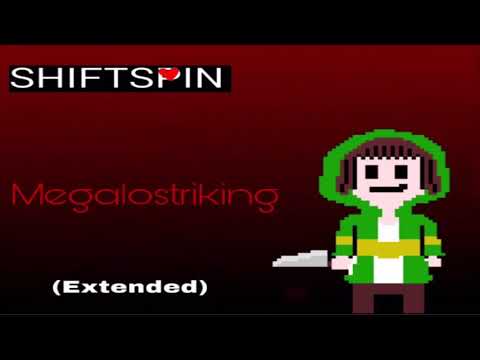 [Shiftspin] - Megalostriking (Extended)