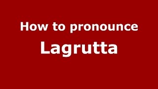 How to pronounce Lagrutta