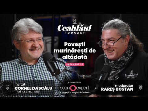 Povești marinărești de altădată, cu Cornel Dascălu | Ceahlăul Podcast, Episodul #51