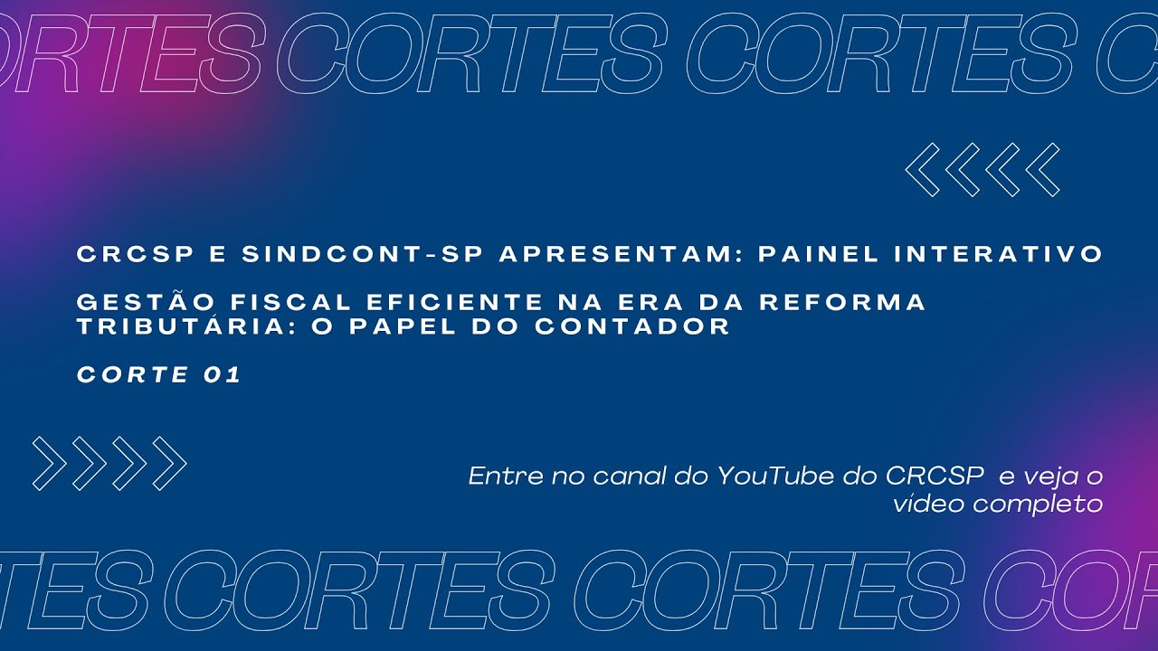 Cortes CRCSP - Gestão Fiscal Eficiente na Era da Reforma Tributária: O Papel do Contador - Parte 01