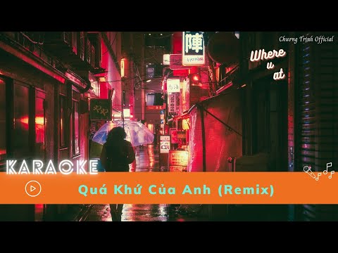 KARAOKE Quá Khứ Của Anh (Remix) | Where U At | Chương Trịnh Official