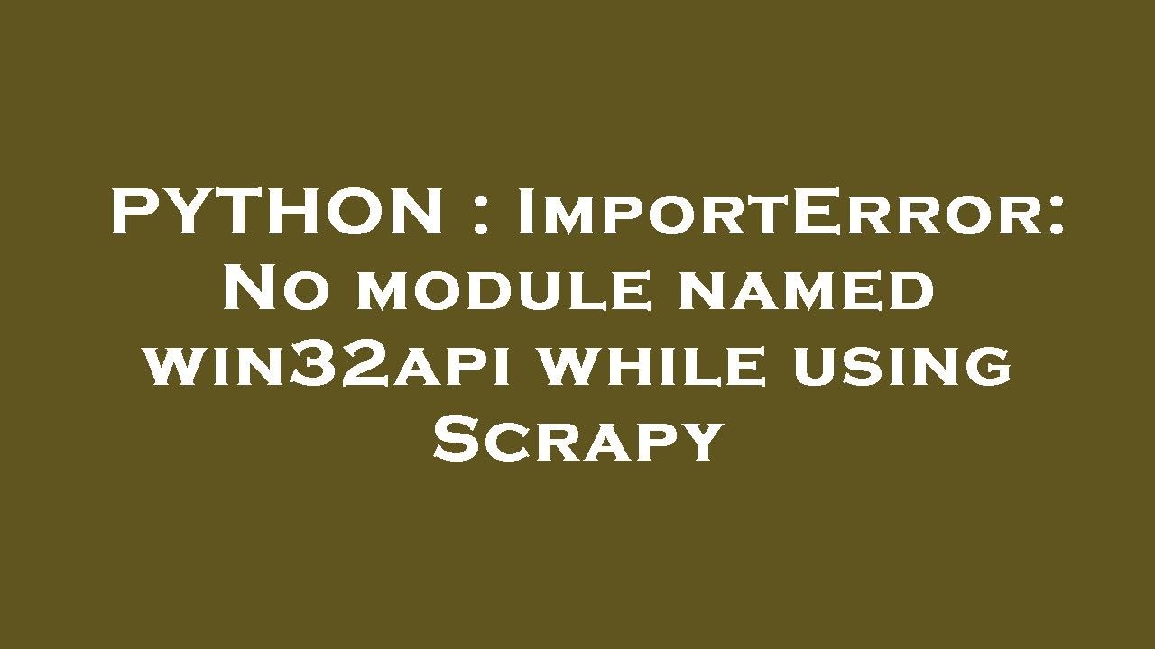 PYTHON : ImportError: No module named win32api while using Scrapy