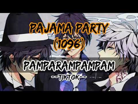 1096 GANG - PAJAMA PARTY CYPHER1- PAMPARAMPAMPAM TIKTOK | NIGHTCORE MUSIC