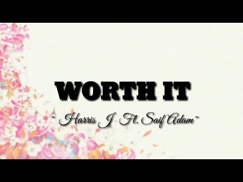 Harris J Ft. Saif Adam - Worth It | Lyrics Video