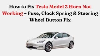 How to Fix Tesla Model 3 Horn Not Working – Fuse, Clock Spring & Steering Wheel Button Fix