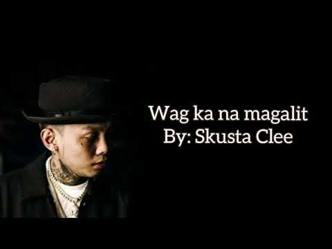 Wag ka nang magalit by Skusta Clee Lyrics video (BAD BOY TAGALOG VERSION)