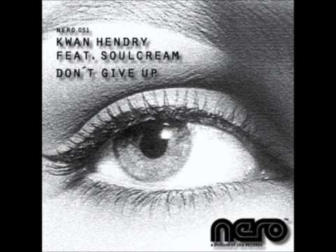 Kwan Hendry ft. SoulCream - Don't Give Up (Nause Remix)