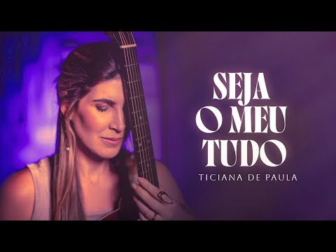 SEJA O MEU TUDO - Ticiana de Paula