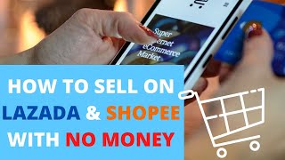 How To Sell On Lazada and Shopee With No Money | Step By Step Guide