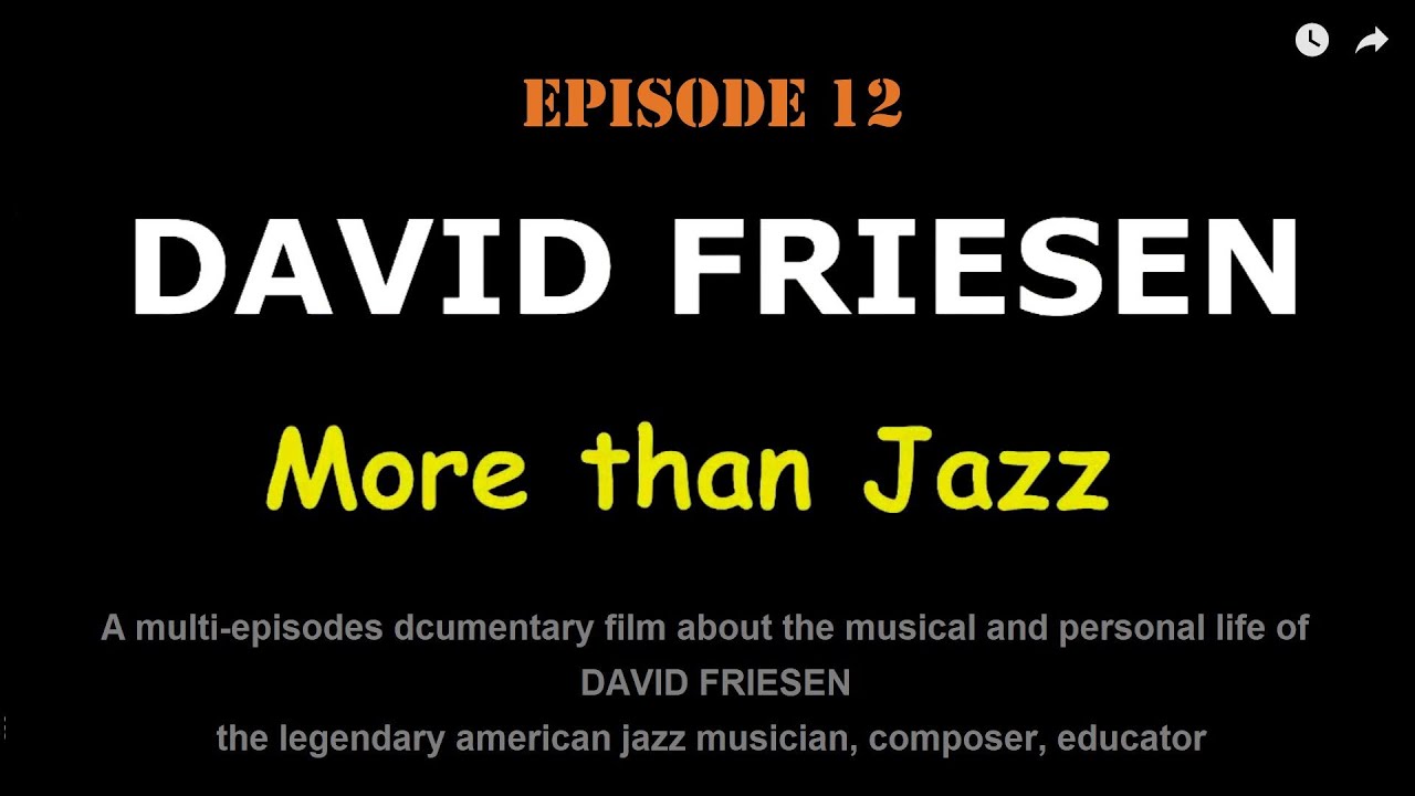 Episode 12 of the documentary film DAVID FRIESEN: More than Jazz
