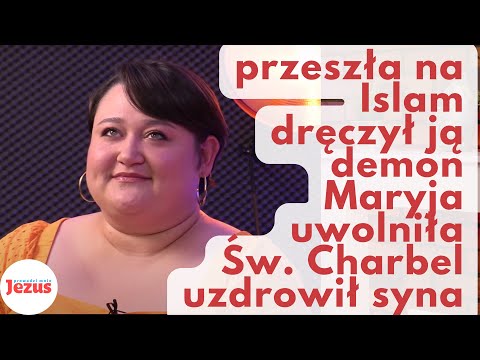 Od Islamu do Jezusa, dusił ją demon uratowała Maryja, Charbel uzdrowił dziecko. Świadectwo Aliny