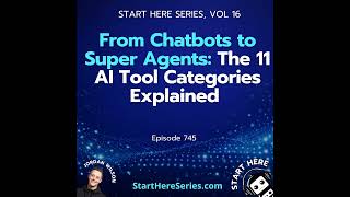 Ep 745: From Chatbots to Super Agents: The 11 AI Tool Categories Explained