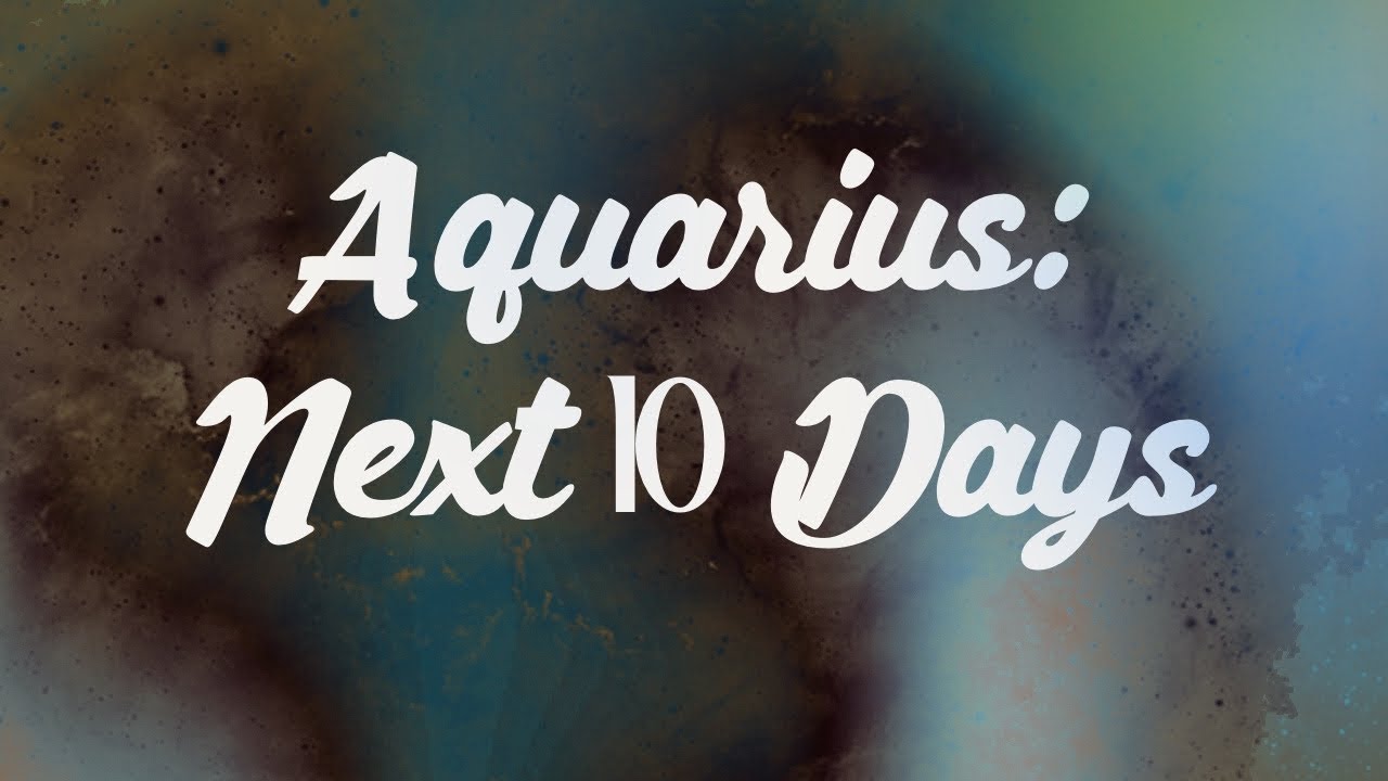 Aquarius: Next 10 Days