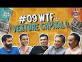 Ep #9 | WTF is Venture Capital? Ft. Nikhil, Nithin, Rajan A., Prashanth P. & Karthik R.