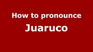 How to pronounce Juaruco