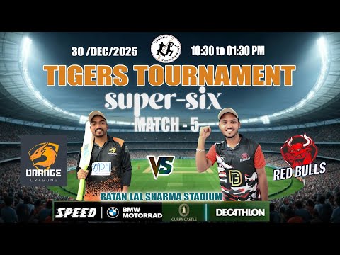 LIVE :TIGER TOURNAMENT 2025- SUPER SIX - ORANGE DRAGONS VS RED BULLS