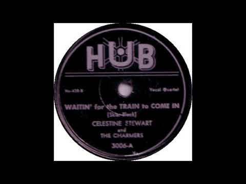 Celestine Stewart and the Charmers - Waitin' For The Train To Come In - Hub 3006 -  (1945)