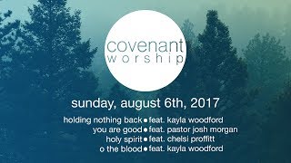 Covenant Worship | Aug  6th, 2017