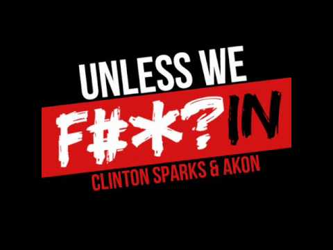 Akon & Clinton Sparks - Unless We Fuckin
