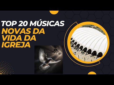 TOP 20 MÚSICAS NOVAS DA VIDA DA IGREJA