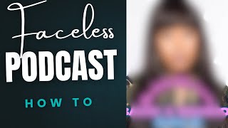 How To Create A Faceless Podcast & Attract Guests and Listeners