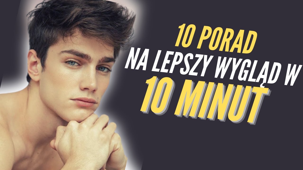 Jak Za Darmo Poprawić Swój Wygląd | 10 Rad Dla Chłopaków