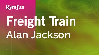 Freight Train - Alan Jackson | Karaoke Version | KaraFun